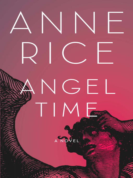 Title details for Angel Time by Anne Rice - Available